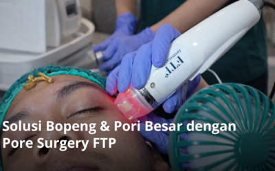Solusi Bopeng & Pori Besar dengan Pore Surgery FTP
