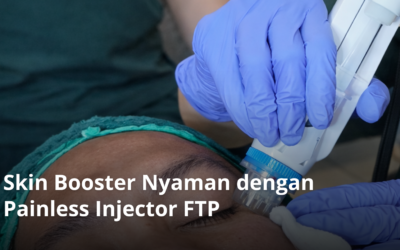 Skin Booster Nyaman dengan Painless Injector FTP
